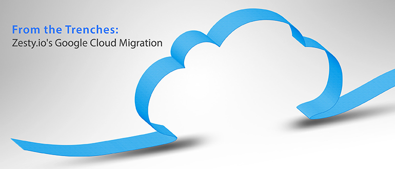 From the Trenches: Zesty.io's Google Cloud Migration