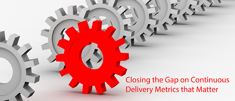 Closing the Gap on Continuous Delivery Metrics that Matter