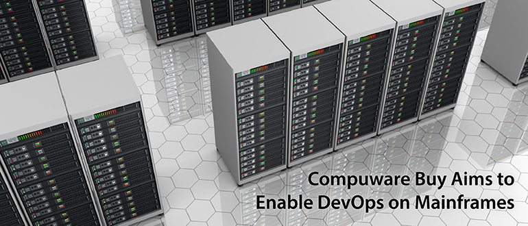 Compuware Buy Aims to Enable DevOps on Mainframes