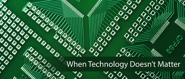 When Technology Doesn’t Matter
