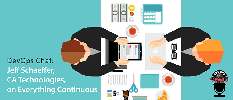 DevOps Chat: Jeff Schaeffer, CA Technologies, on Everything Continuous