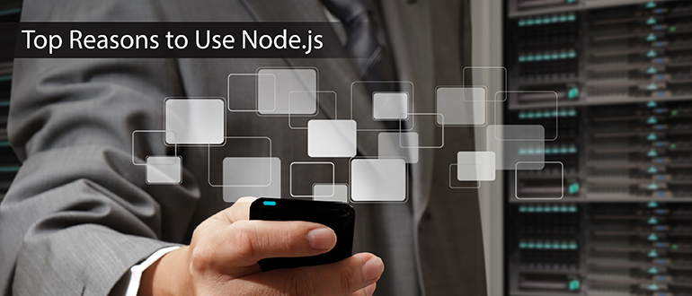 Top Reasons to Use Node.js