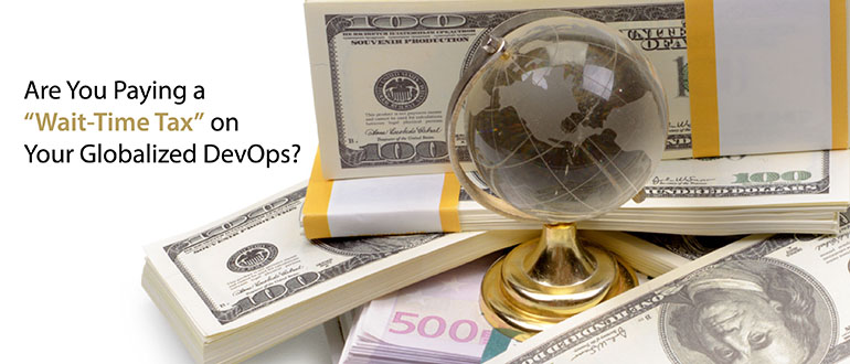 Are You Paying a 'Wait-Time Tax' on Your Global DevOps?