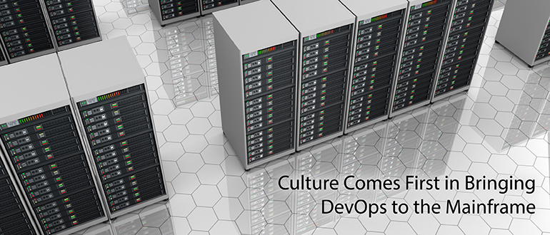 Culture Comes First in Bringing DevOps to the Mainframe
