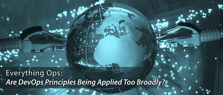 Everything Ops: Are DevOps Principles Being Applied Too Broadly?