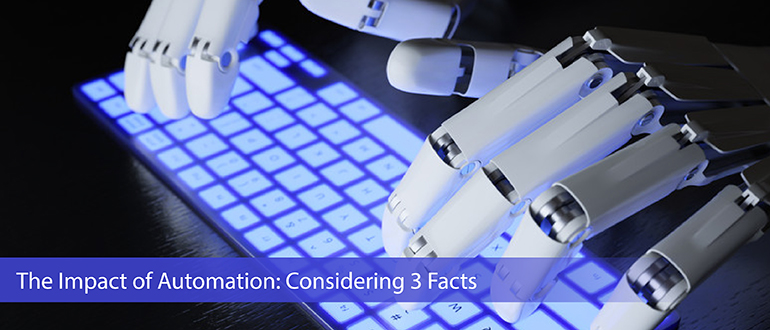 The Impact of Automation: Considering 3 Facts
