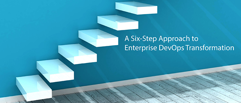 A Six-Step Approach to Enterprise DevOps Transformation
