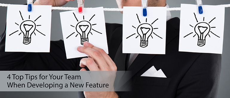 4 Top Tips for Developing a New Feature