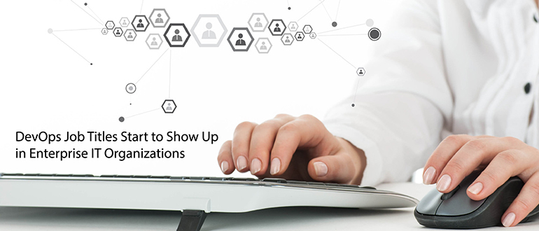 DevOps Job Titles Emerging in Enterprise IT Organizations