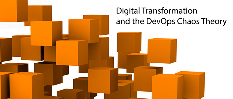 Digital Transformation and the DevOps Chaos Theory