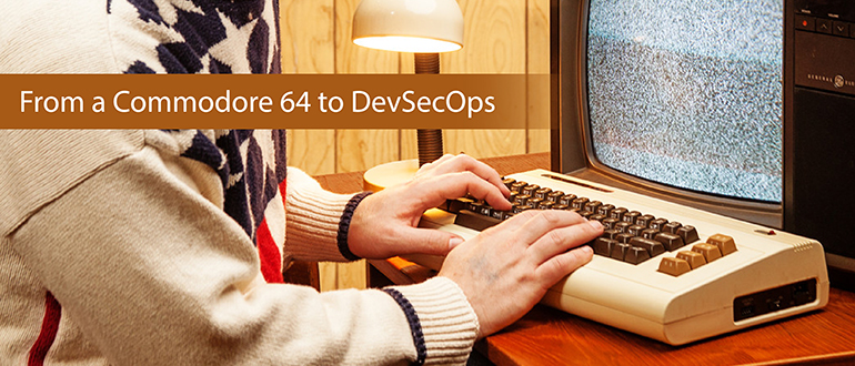From a Commodore 64 to DevSecOps