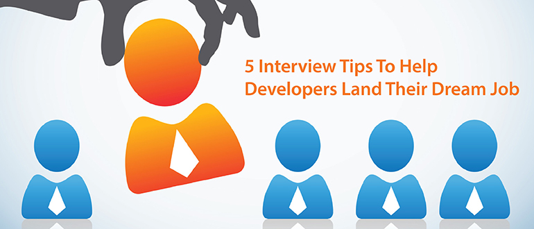 5 Interview Tips To Help Developers Land Their Dream Job