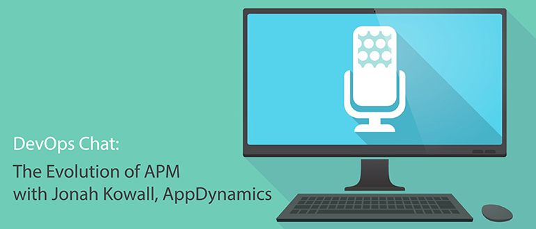 DevOps Chat: The Evolution of APM with Jonah Kowall, AppDynamics