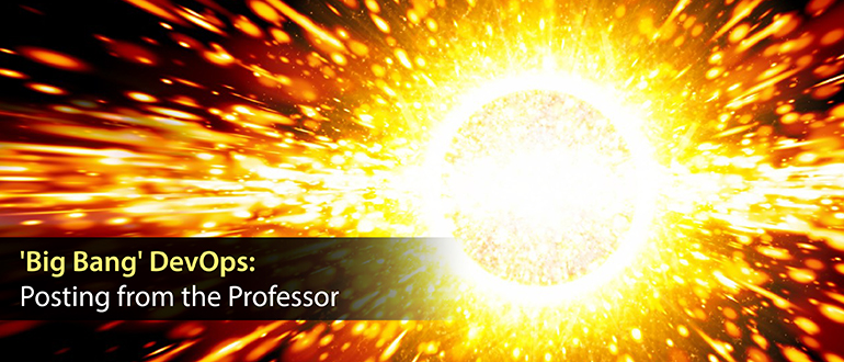 'Big Bang' DevOps: Posting from the Professor