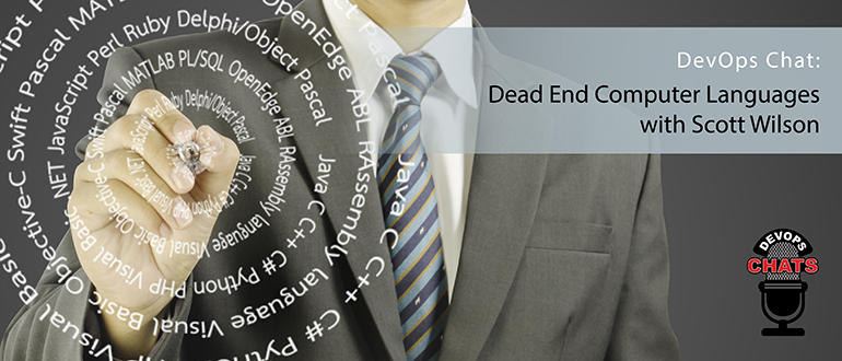 DevOps Chat: Dead-End Computer Languages with Scott Wilson