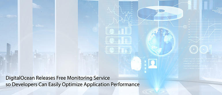 DigitalOcean Releases Free Monitoring Service so Developers Can Easily Optimize Application Performance