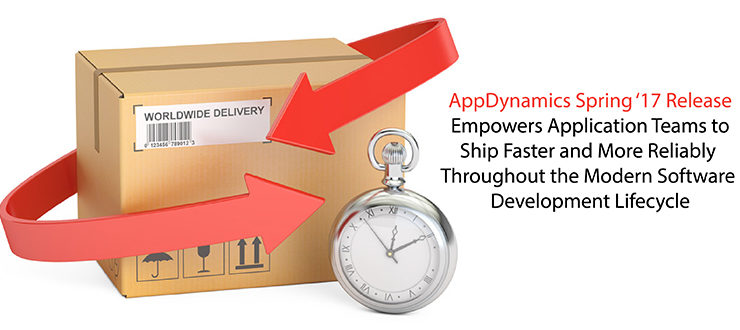 AppDynamics Spring ‘17 Release Empowers Application Teams to Ship Faster and More Reliably Throughout the Modern Software Development Lifecycle