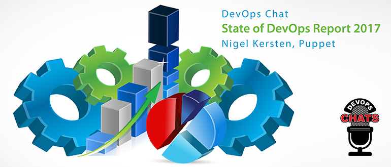 DevOps Chat: State of DevOps Report 2017, Nigel Kersten, Puppet