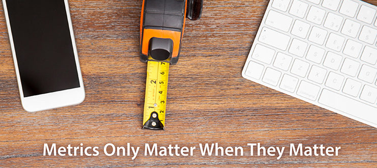 Metrics Only Matter When They Matter
