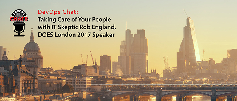 DevOps Chat: Taking Care of Your People with Rob England, IT Skeptic, DOES Speaker