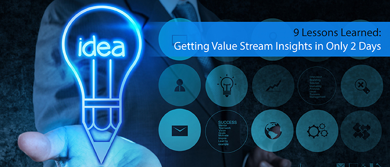 9 Lessons Learned: Getting Value Stream Insights in Only 2 Days