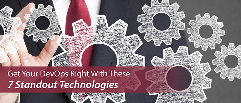 Get Your DevOps Right With These 7 Technologies
