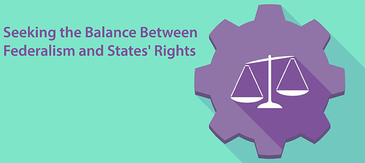 Seeking the Balance Between Federalism and States' Rights