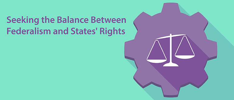 Seeking the Balance Between Federalism and States' Rights