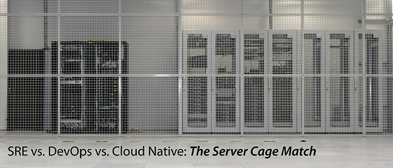 SRE vs. DevOps vs. Cloud Native: The Server Cage Match