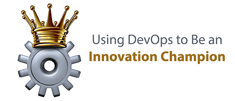 Using DevOps to Be an Innovation Champion