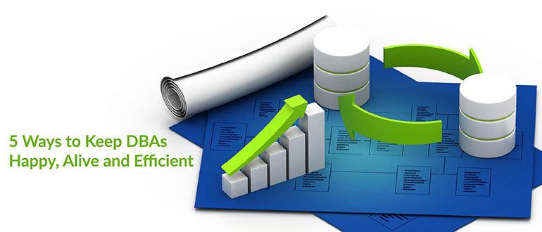 5 Ways to Keep DBAs Happy, Alive and Efficient