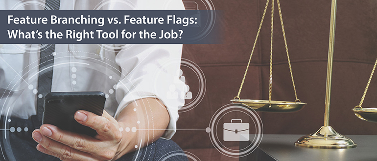 Feature Branching vs. Feature Flags: What’s the Right Tool for the Job?