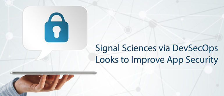 Signal Sciences Looks to DevSecOps to Improve App Security