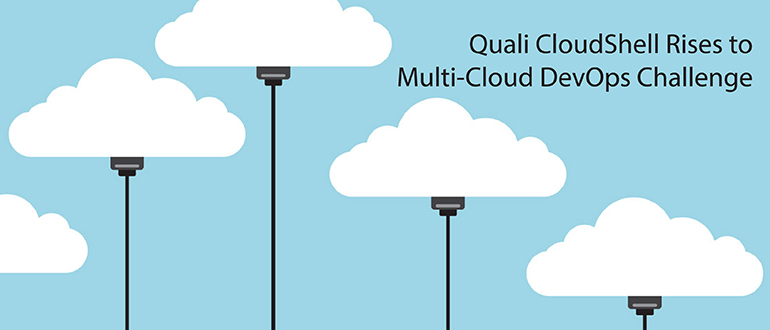 Quali CloudShell Rises to Multi-Cloud DevOps Challenge