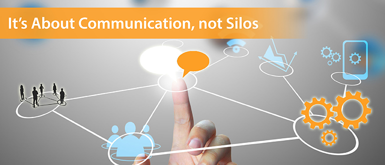 It’s About Communication, not Silos