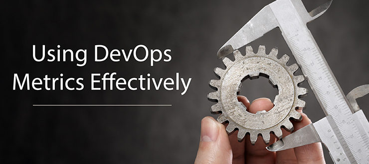 Using DevOps Metrics Effectively