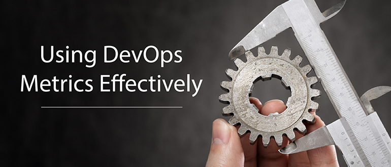 Using DevOps Metrics Effectively