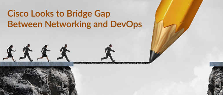 Cisco Looks to Bridge Gap Between Networking and DevOps