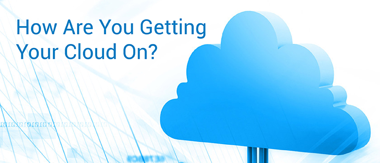 How Are You Getting Your Cloud On?