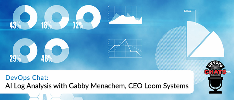 DevOps Chat: AI Log Analysis with Gabby Menachem, CEO, Loom Systems