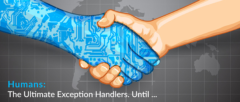 Humans: The Ultimate Exception Handlers. Until …