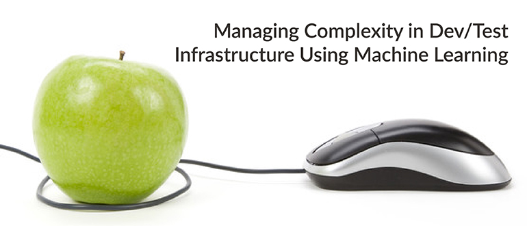 Managing Complexity in Dev/Test Infrastructure Using Machine Learning