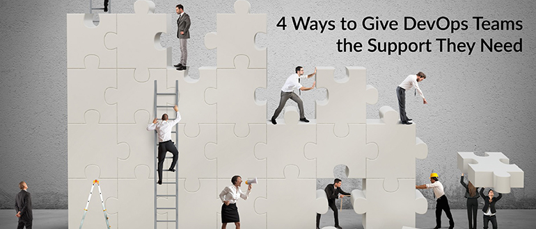 4 Ways to Give DevOps Teams the Support They Need