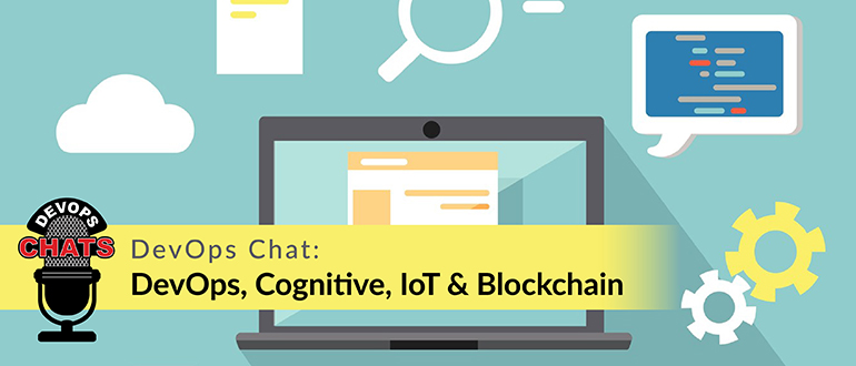 DevOps Chat: DevOps, Cognitive, IoT & Blockchain