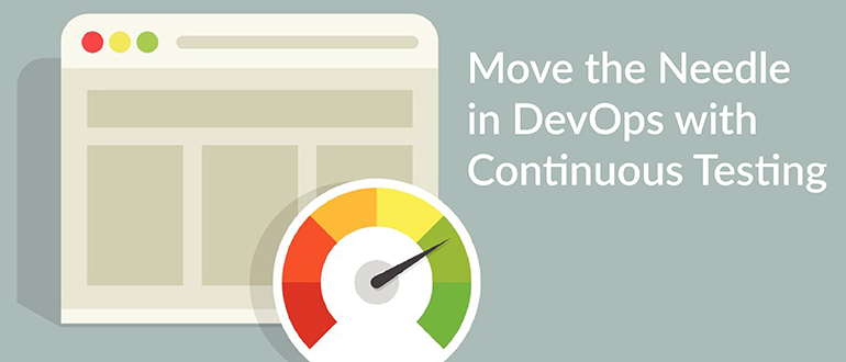 Move the Needle in DevOps with Continuous Testing