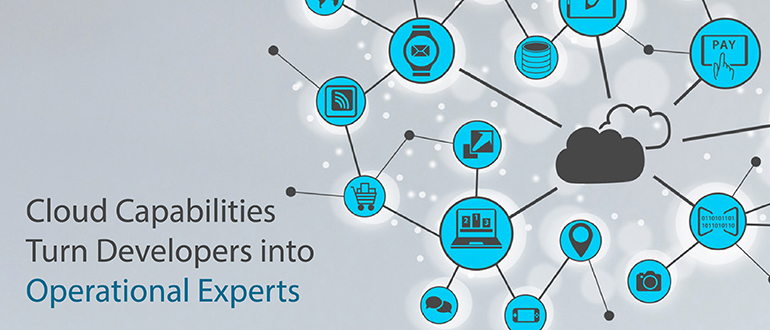 Cloud Capabilities Turn Developers into Operational Experts