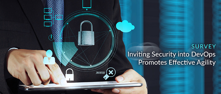 Survey: Inviting Security into DevOps Promotes Effective Agility