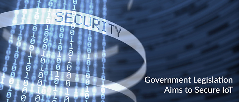 Government Legislation Aims to Secure IoT
