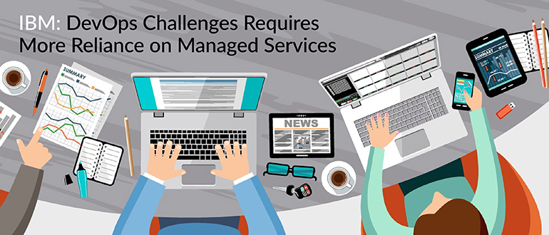IBM: DevOps Challenges Require Managed Services