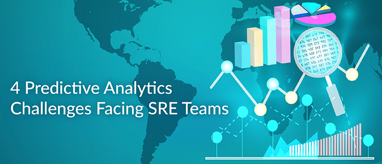4 Predictive Analytics Challenges Facing SRE Teams